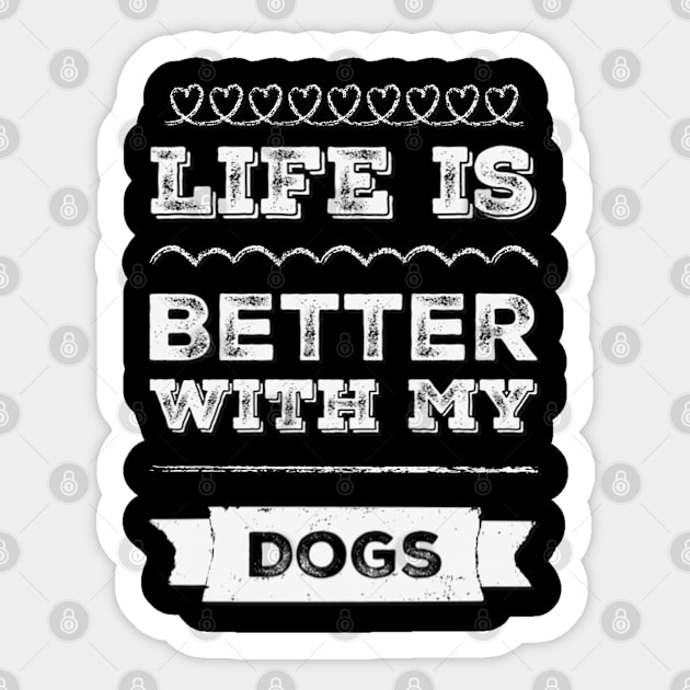 Life is better with my dogs Adopt Don't Shop Rescue Dogs I love all the dogs Sticker by BoogieCreates